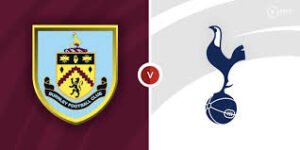 Burnley vs Tottenham: Live stream| Highlights| Prediction